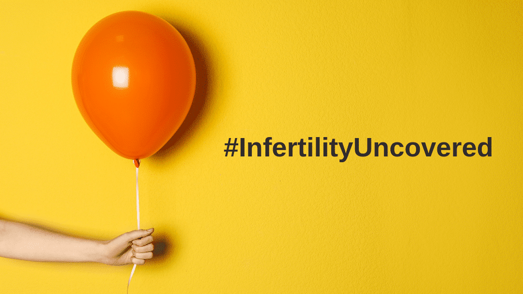 #InfertilityUncovered